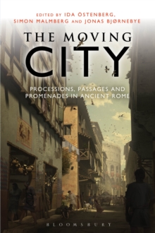 Image for The Moving City: Processions, Passages and Promenades in Ancient Rome