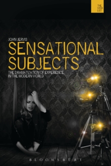 Image for Sensational subjects  : the dramatization of experience in the modern world