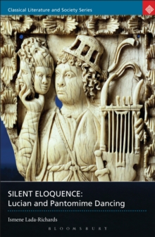 Image for Silent eloquence: Lucian and pantomime dancing