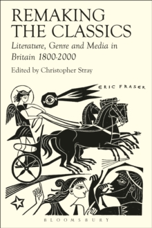 Image for Remaking the Classics: Literature, Genre and Media in Britain 1800-2000