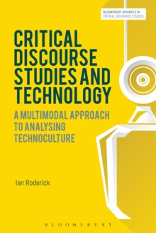 Image for Critical discourse studies and technology  : a multimodal approach to analysing technoculture