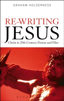 Image for Re-writing Jesus: Christ in 20th century fiction and film
