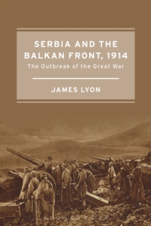 Image for Serbia and the Balkan Front, 1914  : the outbreak of the Great War