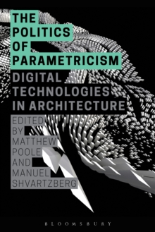 Image for The politics of parametricism  : digital technologies in architecture