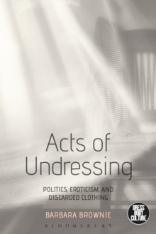 Image for Acts of undressing  : politics, eroticism, and discarded clothing