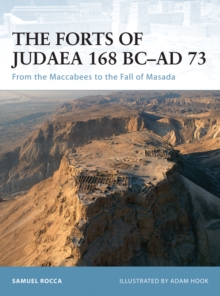 Image for The forts of Judaea 168 BC-AD 73: from the Maccabees to the fall of Masada