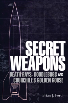 Image for Secret weapons: death rays, doodlebugs and Churchill's golden goose