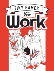 Image for Tiny games for work: by Hide&Seek : Inventing new kinds of play
