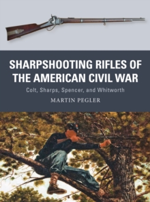 Image for Sharpshooting Rifles of the American Civil War: Colt, Sharps, Spencer, and Whitworth