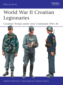 Image for World War II Croatian Legionaries: Croatian troops under axis command 1941-45