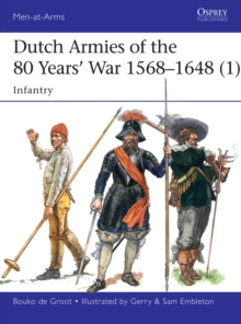 Image for Dutch Armies of the 80 Years' War 1568-1648 (1): Infantry