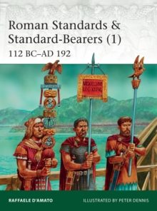 Roman Standards & Standard-Bearers (1): 112 BC–AD 192