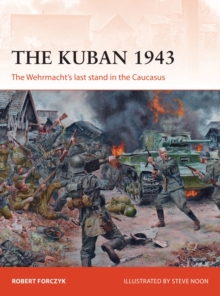 The Kuban 1943: The Wehrmacht’s last stand in the Caucasus