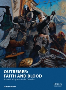 Image for Outremer - faith and blood: skirmish wargames in the Crusades