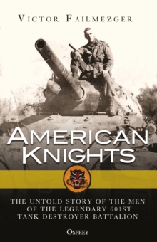 American Knights: The Untold Story of the Men of the Legendary 601st Tank Destroyer Battalion