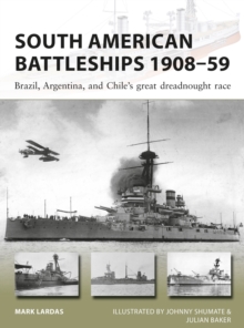 South American Battleships 1908–59: Brazil, Argentina, and Chile’s great dreadnought race