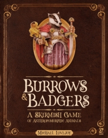 Burrows & Badgers: A Skirmish Game of Anthropomorphic Animals