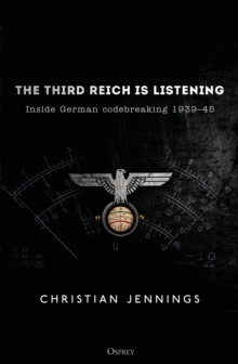 The Third Reich is Listening: Inside German codebreaking 1939–45