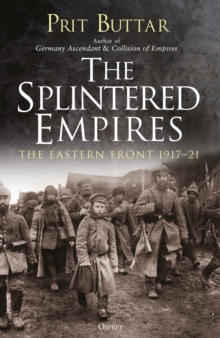 Image for The splintered empires  : the Eastern Front 1917-21