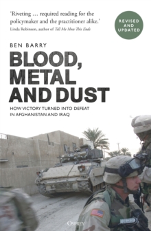 Image for Blood, metal and dust  : how victory turned into defeat in Afghanistan and Iraq