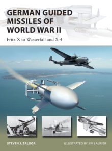 German Guided Missiles of World War II: Fritz-X to Wasserfall and X4