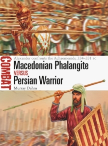 Image for Macedonian phalangite vs Persian warrior  : Alexander confronts the Achaemenids, 334-331 BC