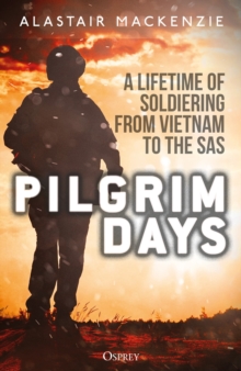 Pilgrim Days: A Lifetime of Soldiering from Vietnam to the SAS