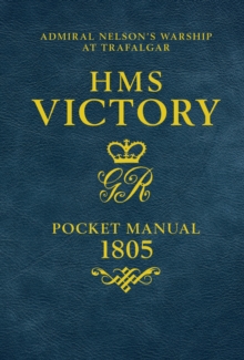 HMS Victory Pocket Manual 1805: Admiral Nelson’s Flagship At Trafalgar