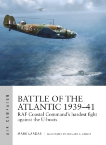 Battle of the Atlantic 1939–41: RAF Coastal Command’s hardest fight against the U-boats