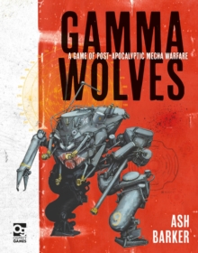 Gamma Wolves: A Game of Post-apocalyptic Mecha Warfare