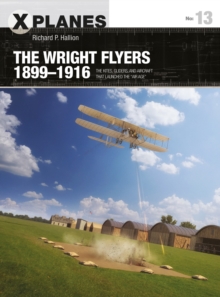 The Wright Flyers 1899–1916: The kites, gliders, and aircraft that launched the “Air Age”