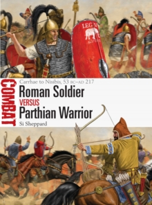 Roman Soldier vs Parthian Warrior: Carrhae to Nisibis, 53 BC–AD 217