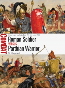 Image for Roman soldier vs Parthian warrior: Carrhae to Nisibis, 53 BC-AD 217