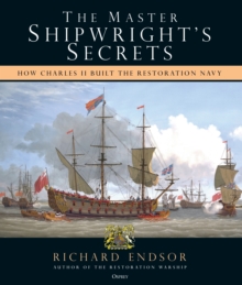 The Master Shipwright’s Secrets: How Charles II built the Restoration Navy