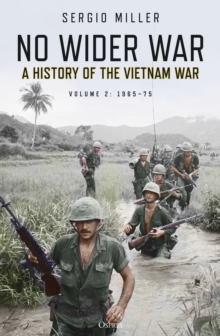 No Wider War: A History of the Vietnam War Volume 2: 1965–75