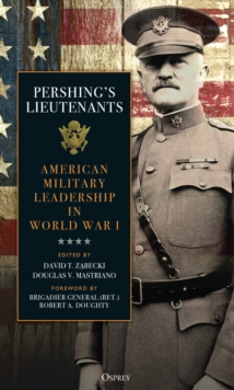 Image for Pershing's lieutenants  : American military leadership in World War I