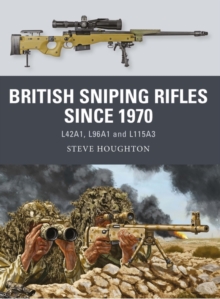 Image for British sniping rifles since 1970: L42A1, L96A1 and L115A3