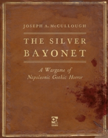 Image for The silver bayonet  : a wargame of Napoleonic gothic horror