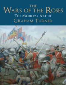 Image for The Wars of the Roses  : the medieval art of Graham Turner