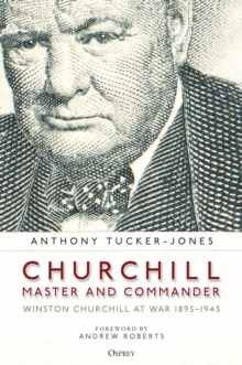 Image for Churchill, master and commander  : Winston Churchill at war 1895-1945