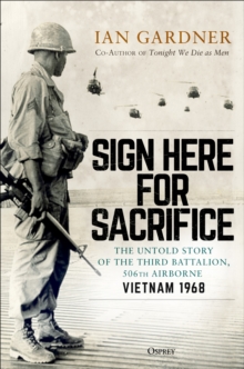 Image for Sign here for sacrifice  : the untold story of the Third Battalion, 506th Airborne, Vietnam 1968
