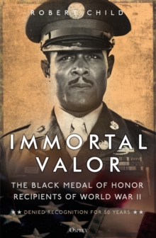 Immortal Valor: The Black Medal of Honor Recipients of World War II