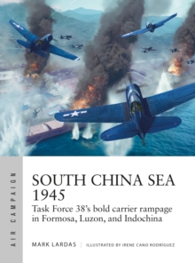 South China Sea 1945: Task Force 38’s bold carrier rampage in Formosa, Luzon, and Indochina