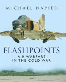 Flashpoints: Air Warfare in the Cold War