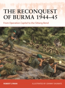 Image for The reconquest of Burma 1944-45  : from Operation Capital to the Sittang Bend