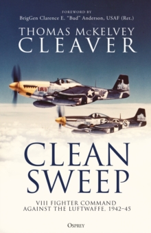 Clean Sweep: VIII Fighter Command against the Luftwaffe, 1942–45