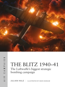 The Blitz 1940–41: The Luftwaffe’s biggest strategic bombing campaign