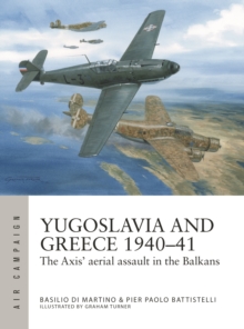 Image for Yugoslavia and Greece 1940–41 : The Axis' aerial assault in the Balkans