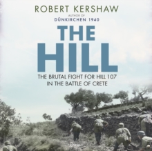 Image for The hill  : the brutal fight for Hill 107 in the Battle of Crete