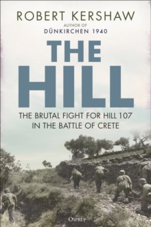 Image for The hill  : the brutal fight for Hill 107 in the Battle of Crete